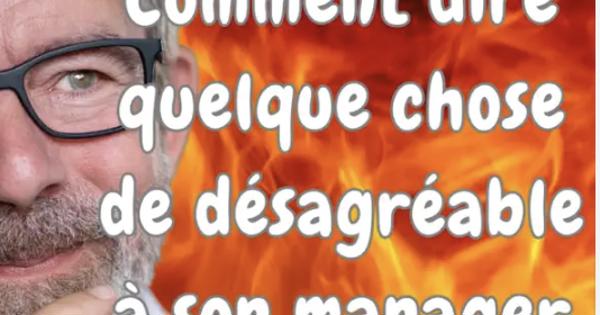 Comment dire quelque chose de désagréable à son manager