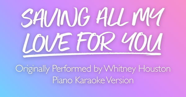Sing2Piano - Saving All My Love for You (Originally Performed by ...