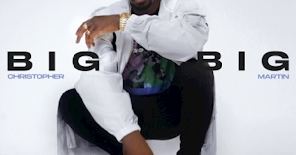 Christopher Martin - Big Big - Single