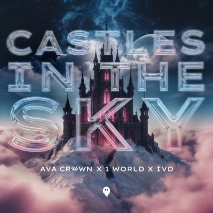 AVA CROWN x 1 World x IVD<br>Castles In The Sky Cover