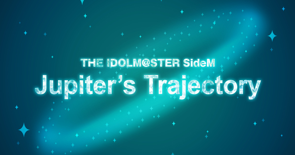 THE IDOLM@STER SideM Jupiter's Trajectory