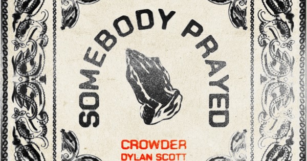 Crowder Dylan Scott Somebody Prayed