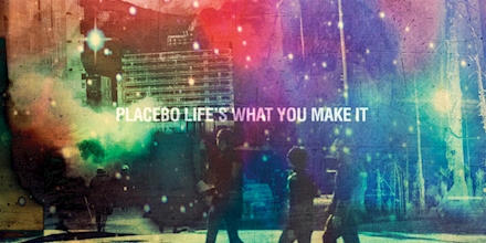 Placebo - Life's What You Make It