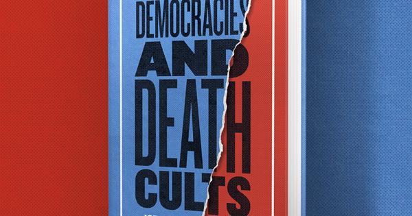 ON DEMOCRACIES AND DEATH CULTS