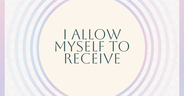 I Allow I Allow Myself To Receive