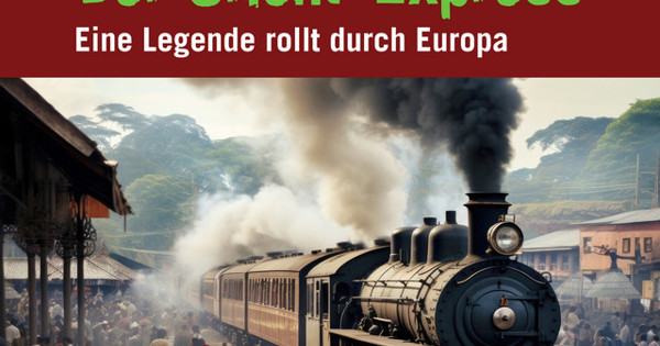 Abenteuer & Wissen - Der Orient-Express - Eine Legende rollt durch Europa