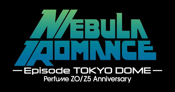 Perfume ZO/Z5 Anniversary “ネビュラロマンス” Episode TOKYO
