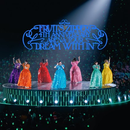 FRUITS ZIPPER 4TH ANNIVERSARY ARENA TOUR「DREAM WITH IN」Setlist