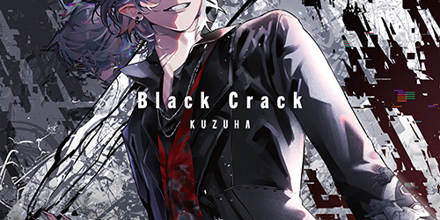 葛葉「UP 2 YOU」 「Sweet Bite」 「Black Crack」 葛葉 - 「Black Crack」