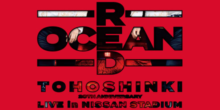 東方神起 20th Anniversary LIVE IN NISSAN STADIUM ～RED OCEAN～