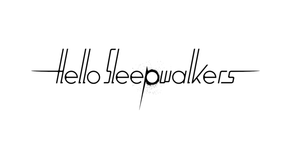 Hello Sleepwalkers