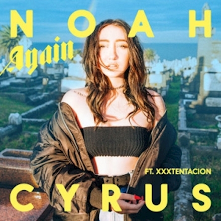 Noah Cyrus - Again (feat. XXXTENTACION) - Single
