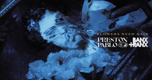 Preston Pablo, Banx & Ranx - Flowers Need Rain - Acoustic