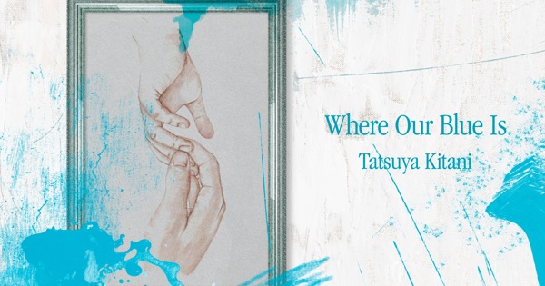 Tatsuya Kitani - Where Our Blue Is - Single