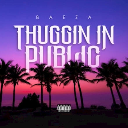 Baeza - Thuggin In Public - Single