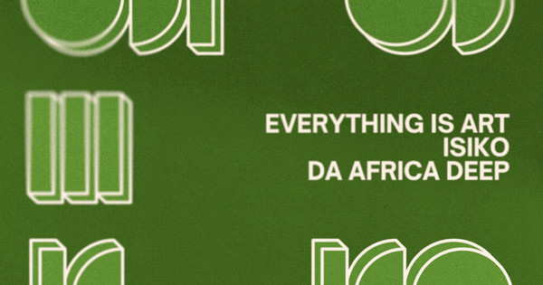 Everything Is Art, ISIKO, Da Africa Deep - Burning Bright, pt. II