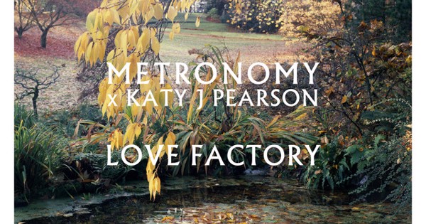 Metronomy, Katy J Pearson - Love Factory