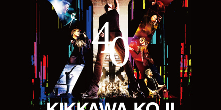 KIKKAWA KOJI 40th Anniversary Live Blu-ray・DVD