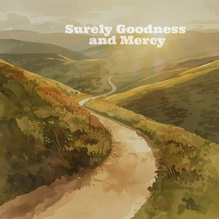 Surely Goodness and Mercy