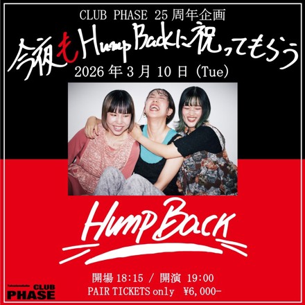 Hump Back 2026.3.10 CLUB PHASE25周年企画『今夜もHump Backに祝って
