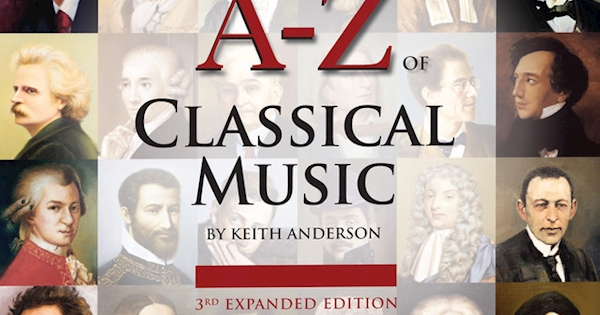 The A TO Z OF CLASSICAL MUSIC (3rd Expanded Edition, 2009)