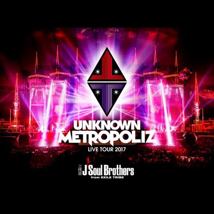 Soul 三代目J Brothers  2017 TOUR LIVE Brothers Soul 三代目J METROPOLIZ UNKNOWN ミュージック