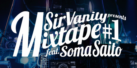 Sir Vanity presents “Mixtape#1” feat.Soma Saito