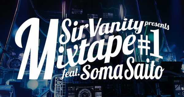 Sir Vanity presents “Mixtape#1” feat.Soma Saito